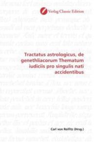 Tractatus astrologicus, de genethliacorum Thematum iudiciis pro singulis nati accidentibus （2010. 440 S. 220 mm）