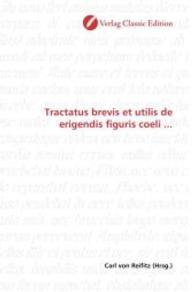 Tractatus brevis et utilis de erigendis figuris coeli ... （2010. 228 S. 220 mm）