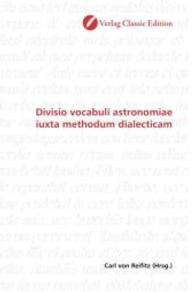 Divisio vocabuli astronomiae iuxta methodum dialecticam （2010. 68 S. 220 mm）