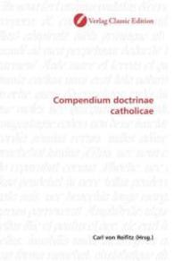 Compendium doctrinae catholicae （2010. 152 S. 220 mm）