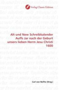 Alt und New Schreibkalender Auffs Jar nach der Geburt unsers lieben Herrn Jesu Christi 1600 （2010. 72 S. 220 mm）