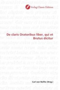 De claris Oratoribus liber, qui et Brutus dicitur （2010. 116 S. 220 mm）