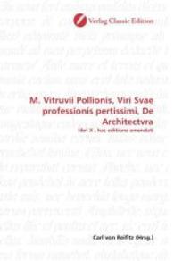 M. Vitruvii Pollionis, Viri Svae professionis pertissimi, De Architectvra : libri X ; hac editione emendati （2010. 628 S. 220 mm）