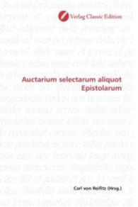 Auctarium selectarum aliquot Epistolarum （2010. 240 S. 220 mm）