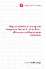 Aliquot epistolae sane quam elegantes Erasmi R. et ad hunc aliorum eruditissimorum hominum （2010. 180 S. 220 mm）