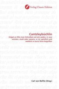 Cantzleybüchlin : Zeiget an Wie man Schreiben sol eim yeden, in was würden, stadt oder wesens, er ist, geistlich und weltlich in kurtz form begriffen （2010. 140 S. 220 mm）