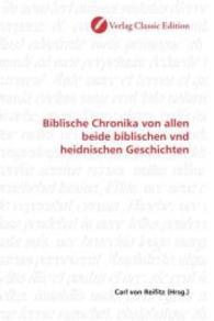 Biblische Chronika von allen beide biblischen vnd heidnischen Geschichten （2010. 80 S. 220 mm）