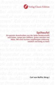 Spilteufel : Ein gemein Ausschreiben von der Spiler Brüderschafft und Orden, sampt jren Stifftern, guten wercken vnd Ablas, Mit einer kurtzen angehengter erklerung, nützlich vnd lüstig zu lesen （2010. 76 S. 220 mm）