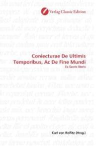 Coniecturae De Ultimis Temporibus, Ac De Fine Mundi : Ex Sacris literis （2010. 84 S. 220 mm）