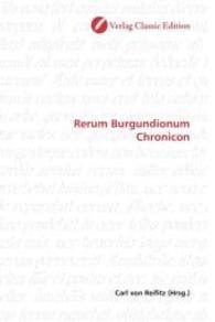 Rerum Burgundionum Chronicon （2010. 232 S. 220 mm）