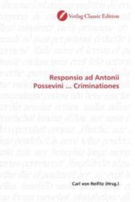 Responsio ad Antonii Possevini ... Criminationes （2010. 176 S. 220 mm）