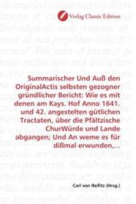 Summarischer Und Auß den OriginalActis selbsten gezogner gründlicher Bericht: Wie es mit denen am Kays. Hof Anno 1641. u （2010. 96 S. 220 mm）