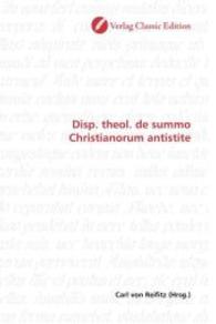 Disp. theol. de summo Christianorum antistite （2010. 60 S. 220 mm）