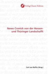 Newe Cronick von der Hessen- und Thüringer Landschafft （2010. 464 S. 220 mm）