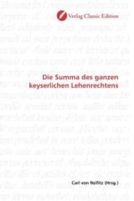 Die Summa des ganzen keyserlichen Lehenrechtens （2010. 196 S. 220 mm）