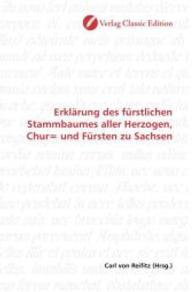 Erklärung des fürstlichen Stammbaumes aller Herzogen, Chur= und Fürsten zu Sachsen （2010. 404 S. 220 mm）
