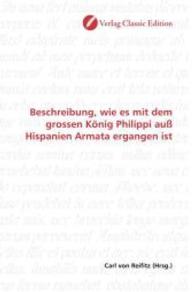 Beschreibung, wie es mit dem grossen König Philippi auß Hispanien Armata ergangen ist （2010. 156 S. 220 mm）