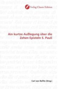 Ain kurtze Außlegung über die Zehen Episteln S. Pauli （2010. 268 S. 220 mm）