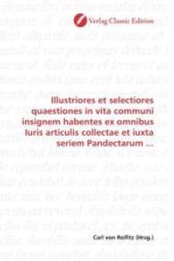 Illustriores et selectiores quaestiones in vita communi insignem habentes ex omnibus Iuris articulis collectae et iuxta （2010. 348 S. 220 mm）
