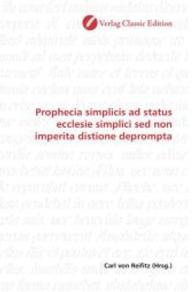 Prophecia simplicis ad status ecclesie simplici sed non imperita distione deprompta （2010. 112 S. 220 mm）