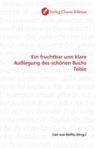 Ein fruchtbar unn klare Außlegung des schönen Buchs Tobie （2010. 440 S. 220 mm）