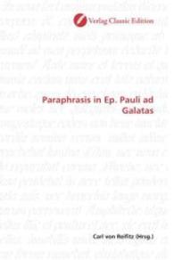 Paraphrasis in Ep. Pauli ad Galatas （2010. 76 S. 220 mm）