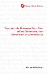 Tractatus de fideiussoribus, Tum ad Ius Commune, tum Saxonicum accommodatus （2010. 472 S. 220 mm）