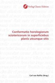 Conformatio horologiorum sciotericorum in superficiebus planis utcunque sitis （2010. 104 S. 220 mm）