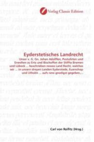 Eyderstetisches Landrecht : Unser v. G. Gn. Johan Adolffen, Postulirten und Erwelten zu Ertz und Bischoffen der Stiffte Bremen und Lübeck ... beschrieben newes Land Recht, welches wir ... in unsern dreyen Landen Eyderstede, Euersch （2010. 296 S. 220 mm）