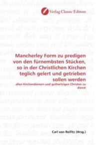 Mancherley Form zu predigen von den fürnembsten Stücken, so in der Christlichen Kirchen teglich gelert und getrieben sol : allen Kirchendienern und guthertzigen Christen zu dienst （2010. 504 S. 220 mm）