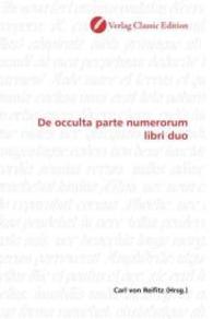 De occulta parte numerorum libri duo （2010. 152 S. 220 mm）