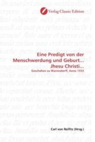 Eine Predigt von der Menschwerdung und Geburt... Jhesu Christi... : Geschehen zu Warmsdorff, Anno 1553 （2010. 172 S. 220 mm）