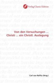 Von den Versuchungen ... Christi ... ein Christl. Auslegung （2010. 136 S. 220 mm）