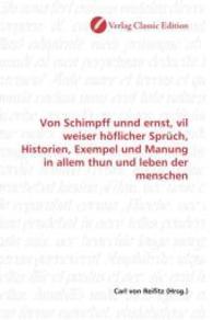 Von Schimpff unnd ernst, vil weiser höflicher Sprüch, Historien, Exempel und Manung in allem thun und leben der menschen （2010. 196 S. 220 mm）