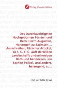 Des Durchlauchtigsten Hochgebornen Fürsten und Hern, Herrn Augusten, Hertzogen zu Sachssen ... Ausschreiben, Etzlicher A （2010. 128 S. 220 mm）