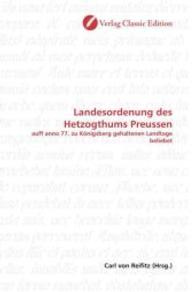 Landesordenung des Hetzogthums Preussen : auff anno 77. zu Königsberg gehaltenen Landtage beliebet （2010. 132 S. 220 mm）