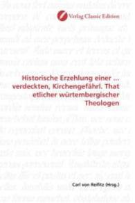 Historische Erzehlung einer ... verdeckten, Kirchengefährl. That etlicher würtembergischer Theologen （2010. 184 S. 220 mm）