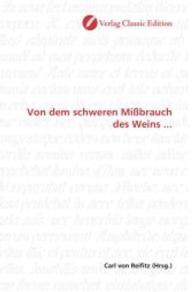 Von dem schweren Mißbrauch des Weins ... （2010. 76 S. 220 mm）