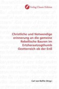 Christliche und Notwendige erinnerung an die gemeine Rebellische Bauren im Ertzheraatzogthumb Oestterreich ob der Enß （2010. 76 S. 220 mm）