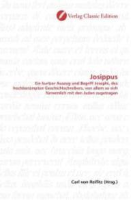 Josippus : Ein kurtzer Auszug und Begriff Josephi, des hochberümpten Geschichtschreibers, von allem so sich fürnemlich mit den Juden zugetragen （2010. 228 S. 220 mm）