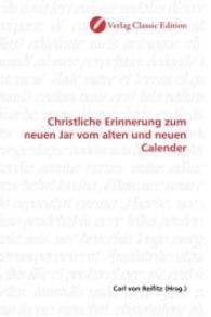 Christliche Erinnerung zum neuen Jar vom alten und neuen Calender （2010. 104 S. 220 mm）