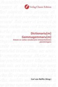 Dictionariu[m] Gemmagemmaru[m] : breues ac castas vocularu[m] interpretationes p[er]stringens （2010. 296 S. 220 mm）