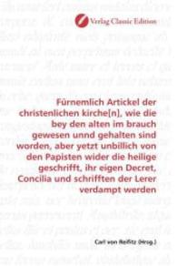 Fürnemlich Artickel der christenlichen kirche[n], wie die bey den alten im brauch gewesen unnd gehalten sind worden, abe （2010. 96 S. 220 mm）