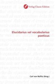 Elucidarius vel vocabularius poeticus （2010. 128 S. 220 mm）
