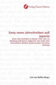 Zwey newe Jahrschreiben auß Japonia : Eines, Was fruchtbars in diesem 1595. Jahr, im Weinberg deß Herren außgericht. Das ander Vom schrecklichen ableiben Quabacondoni vnd seines Anhangs （2010. 92 S. 220 mm）