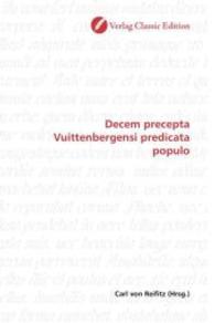 Decem precepta Vuittenbergensi predicata populo （2010. 112 S. 220 mm）