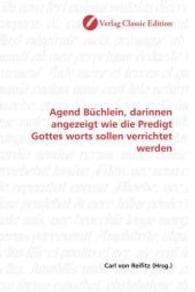 Agend Büchlein, darinnen angezeigt wie die Predigt Gottes worts sollen verrichtet werden （2010. 220 S. 220 mm）
