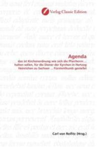 Agenda : das ist Kirchenordnung wie sich die Pfarrherrn ... halten sollen, für die Diener der Kyrchen in Hertzog Heinrichen zu Sachsen ... Fürstenthumb gestellet （2010. 156 S. 220 mm）