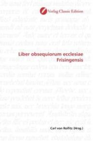 Liber obsequiorum ecclesiae Frisingensis （2010. 156 S. 220 mm）