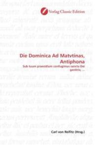 Die Dominica Ad Matvtinas, Antiphona : Sub tuum praesidium confugimus sancta Dei genitrix, ... （2010. 276 S. 220 mm）